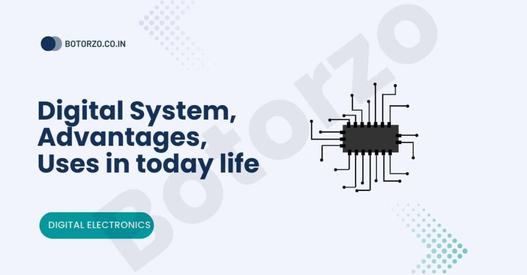 digital-system-advantages-uses-in-today-life-botorzo